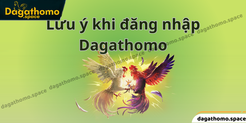Lưu ý khi đăng nhập Dagathomo